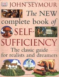 The New Complete Book of Self-Sufficiency: The classic guide for realists and dreamers by Seymour, John; Sutherland, Will; Schumacher, E.F