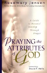 Praying the Attributes of God: A Guide to Personal Worship Through Prayer