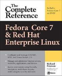 Fedora Core 7 & Red Hat Enterprise Linux: The Complete Reference