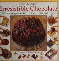 Step-by-Step Irresistible Chocolate