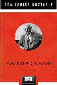 Frank Lloyd Wright (Penguin Lives) by Ada Louise Huxtable - 2004