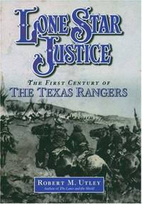 Lone Star Justice - the First Century of The Texas Rangers