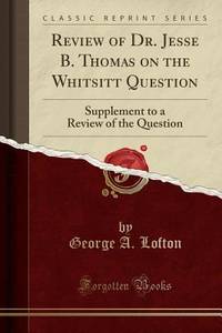 Review of Dr. Jesse B. Thomas on the Whitsitt Question (Classic Reprint): Supplement to a Review...