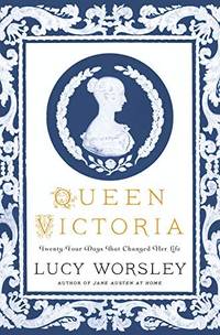 Queen Victoria: Twenty-Four Days That Changed Her Life by Lucy Worsley - First Edition, First Printing. - 2019 - from McPhrey Media LLC (SKU: 128693)