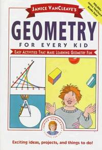 Janice VanCleave's Geometry for Every Kid: Easy Activities that Make Learning Geometry Fun...