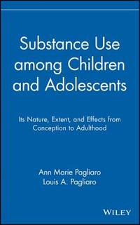 Substance Use among Children and Adolescents: Its Nature, Extent, and Effects from Conception to...