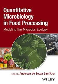 QUANTITATIVE MICROBIOLOGY IN FOOD PROCESSING - MODELING THE MICROBIAL ECOLOGY
