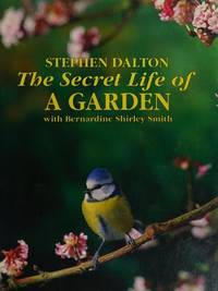 The Secret Life of a Garden by Dalton, Stephen,Smith, Bernardine Shirley - 1992-10-01