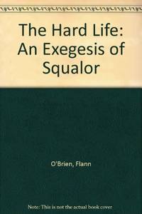 The Hard Life: An Exegesis of Squalor by Flann O'Brien - 1994-03-01