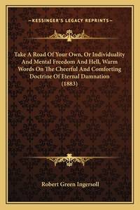 Take A Road Of Your Own, Or Individuality And Mental Freedom And Hell, Warm Words On The Cheerful...