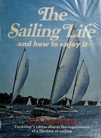 THE SAILING LIFE and How to Enjoy It. by Robinson, Bill - 1974