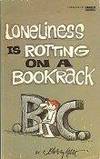 B. C. Loneliness Is Rotting on a Bookrack (1978; PBO )