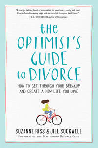 The Optimist's Guide to Divorce: How to Get Through Your Breakup and Create a New Life You Love