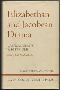 Elizabethan and Jacobean Drama L Ctriticay Essays by Peter Ure by URE, Peter  ( Edited by J.C. Maxwell ):