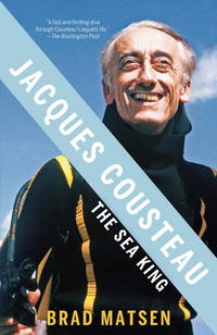 Jacques Cousteau: The Sea King by Matsen, Brad - 2010