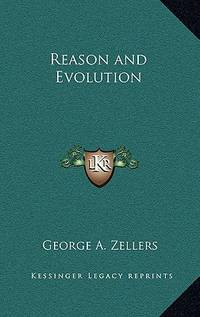 Reason and Evolution by George A. Zellers | Hardcover | 2010-09-10 ...
