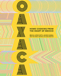 Oaxaca: Home Cooking from the Heart of Mexico