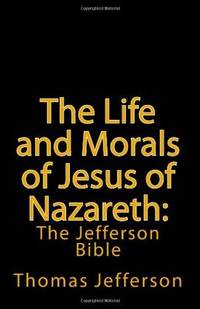 image of The Life and Morals of Jesus of Nazareth: The Jefferson Bible