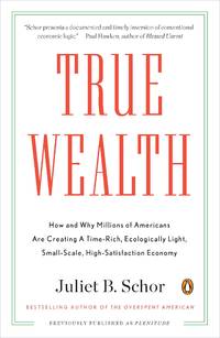True Wealth: How and Why Millions of Americans Are Creating a Time-Rich, Ecologically Light,...