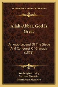 Allah-Akbar, God Is Great: An Arab Legend Of The Siege And Conquest Of Granada (1878)