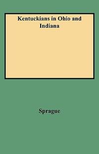 Kentuckians in Ohio and Indiana by Sprague - 2005-01-01