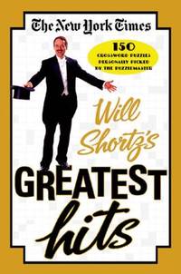 The New York Times Will Shortz's Greatest Hits: 150 Crossword Puzzles Personally Picked by...