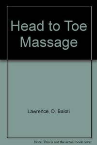 Head to Toe Massage by Lawrence D. Baloti - 1988-07-13