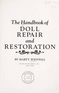 The Handbook of Doll Repair and Restoration :a storehouse of workable methods and step-by-step directions for the doll collector and hobbyist