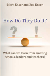 How Do They Do It?: What can we learn from amazing schools, leaders and teachers?