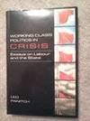 Working Class Politics in Crisis: Essays on Labour and the State