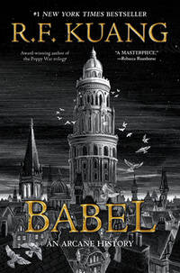 Babel: Or the Necessity of Violence: An Arcane History of the Oxford Translators&#039; Revolution by Kuang, R. F