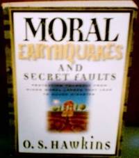 Moral Earthquakes And Secret Faults: Protecting Yourself From Minor Moral Lapses That Lead To Major Disaster [Paperback] O.S. Hawkins - 