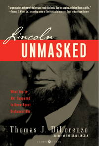 Lincoln Unmasked and Two Other Books By Thomas J.DiLorenzo by DiLorenzo, Thomas J - 2006