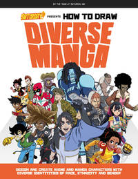 Saturday Am Presents How to Draw Diverse Manga: Design and Create Anime and Manga Characters with...