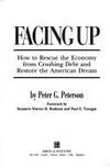 Facing Up How to Rescue the Economy from Crushing Debt &amp; Restore the American Dream by Peterson, Peter G. (Senators Warren B. Rudman & Paul E. Tsongas, Foreword) - 1993