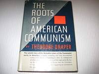 The Roots of American Communism by Draper, Theodore