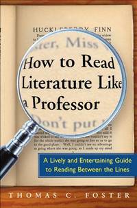 How to Read Literature Like a Professor: A Lively and Entertaining Guide to Reading Between the...