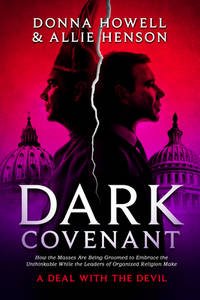 Dark Covenant: How the Masses are Being Groomed to Embrace the Unthinkable While the Leaders of...