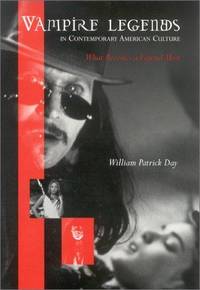 VAMPIRE LEGENDS IN CONTEMPORARY AMERICAN CULTURE: WHAT BECOMES A LEGEND  MOST by Day, William Patrick - 2002