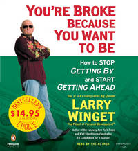 You're Broke Because You Want to Be: How to Stop Getting By and Start Getting Ahead
