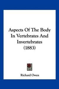 image of Aspects Of The Body In Vertebrates And Invertebrates (1883)