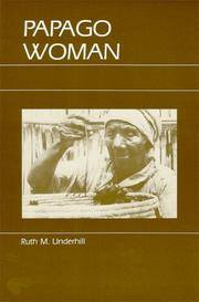 Papago Woman: An Intimate Portrait of American Indian Culture by Ruth Murray Underhill