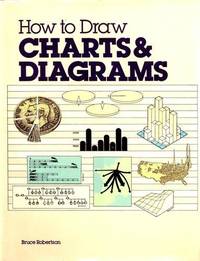 How to Draw Charts and Diagrams by Bruce Robertson - 1988