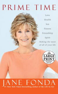 Prime Time: Love, health, sex, fitness, friendship, spirit--making the most of all of your life (Random House Large Print) by Fonda, Jane