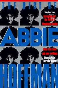 The Best of Abbie Hoffman: Selections from Revolution for the Hell of It, Woodstock Nation, Steal...