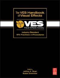 The VES Handbook of Visual Effects: Industry Standard VFX Practices and Procedures