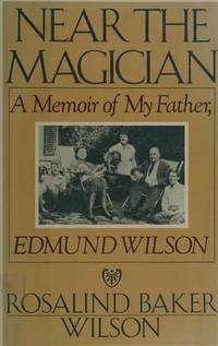Near the Magician: A Memoir of My Father, Edmund Wilson