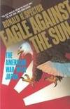 EAGLE AGAINST THE SUN: THE AMERICAN WAR WITH JAPAN