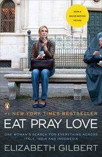 Eat Pray Love: One Woman&#039;s Search for Everything Across Italy, India and Indonesia by Gilbert, Elizabeth - 2010-06-29