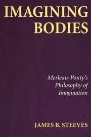 Imagining Bodies: Merleau-Ponty's Philosophy of Imagination by Steeves, James B - 2004